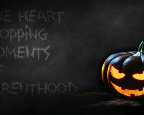 The Heart Stopping Moments of Parenthood