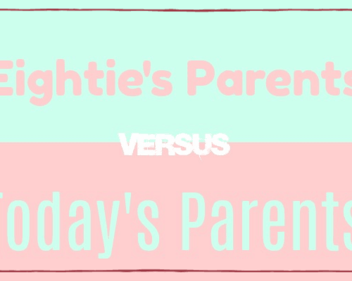 Eighties Parents Versus Todays Parents