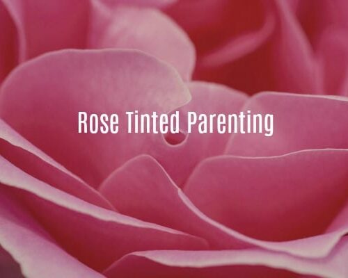 Rose Tinted Parenting